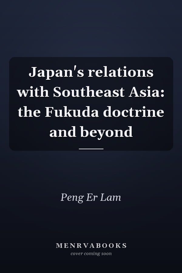 Japan's relations with Southeast Asia: the Fukuda doctrine and beyond