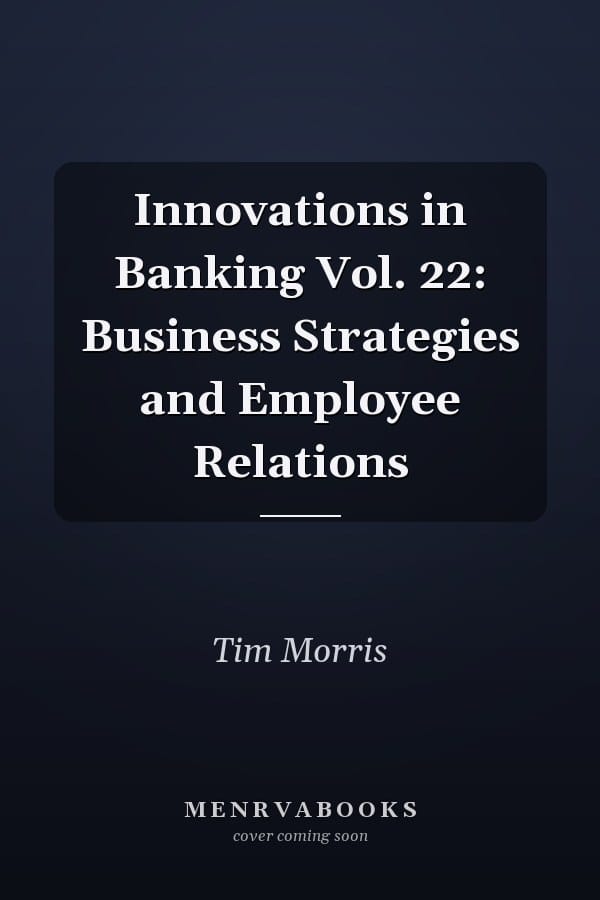 Innovations in Banking  Vol. 22: Business Strategies and Employee Relations