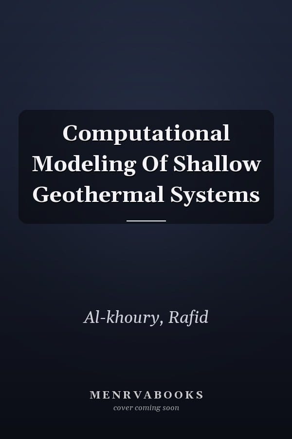 Computational Modeling Of Shallow Geothermal Systems