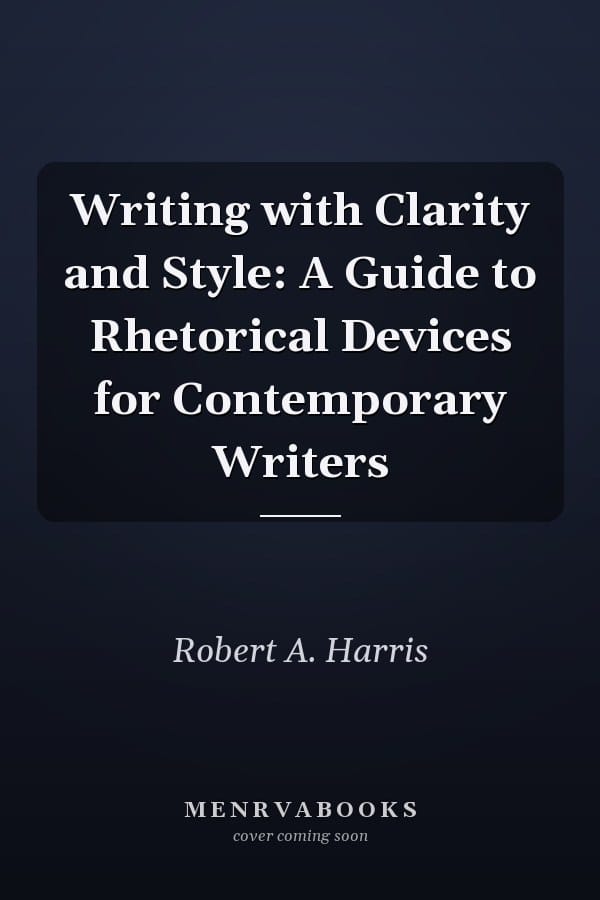Writing with Clarity and Style: A Guide to Rhetorical Devices for Contemporary Writers