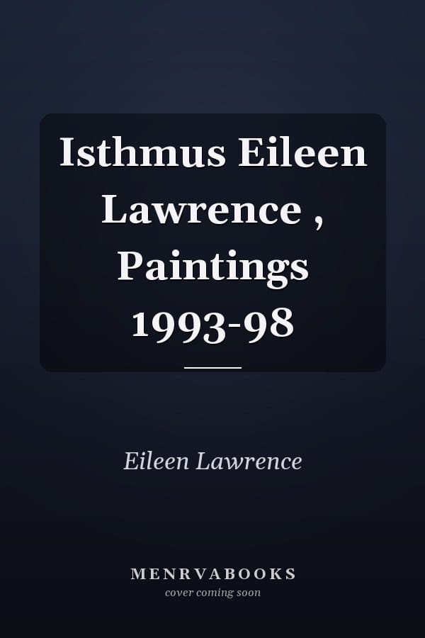 Isthmus Eileen Lawrence , Paintings 1993-98