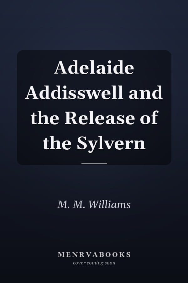 Adelaide Addisswell and the Release of the Sylvern