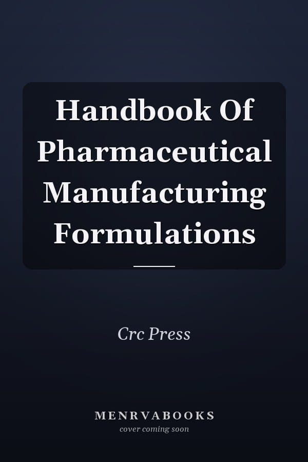 Handbook Of Pharmaceutical Manufacturing Formulations