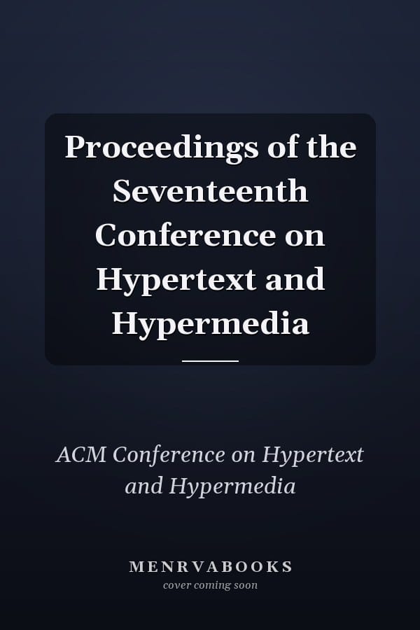Proceedings of the Seventeenth Conference on Hypertext and Hypermedia