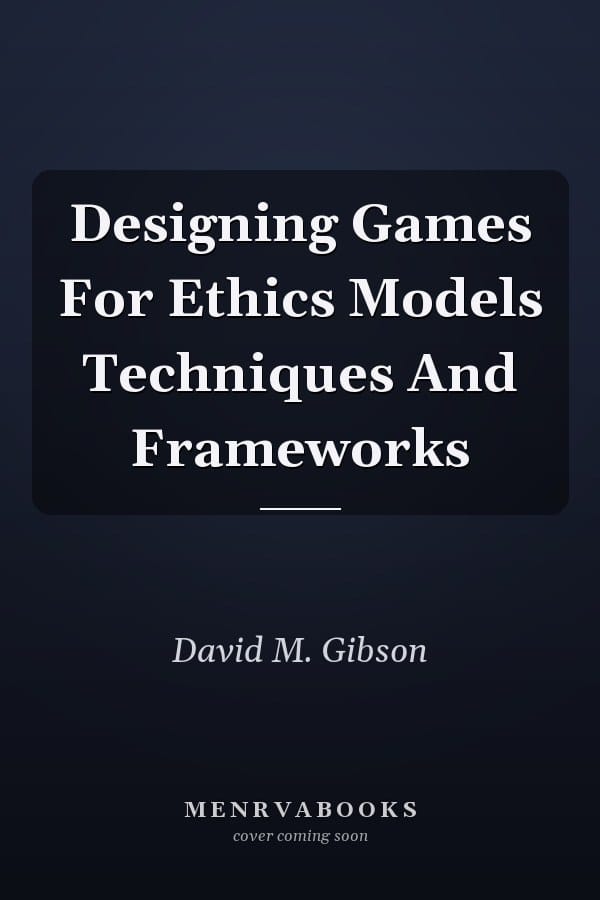 Designing Games For Ethics Models Techniques And Frameworks