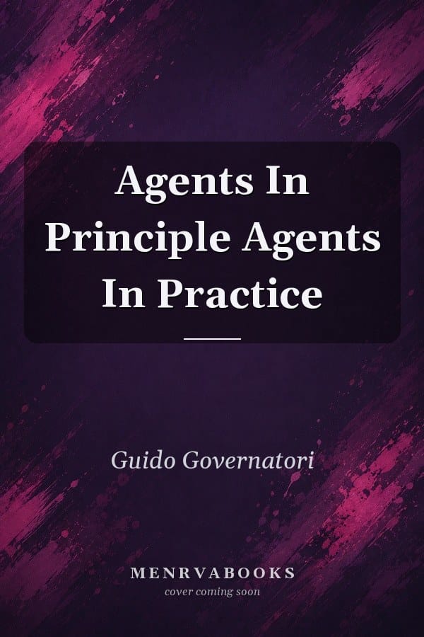 Agents In Principle Agents In Practice