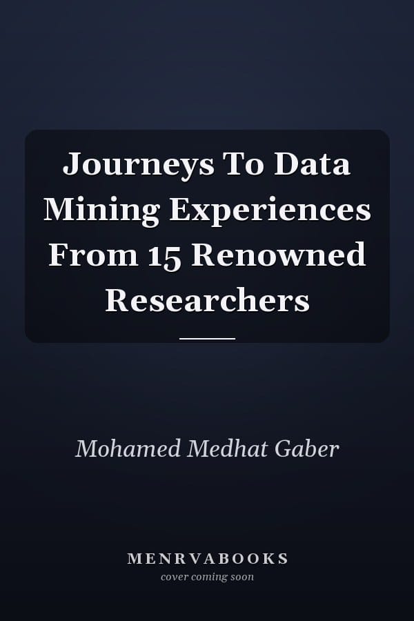 Journeys To Data Mining Experiences From 15 Renowned Researchers