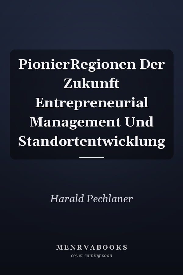 PionierRegionen Der Zukunft
            
                Entrepreneurial Management Und Standortentwicklung