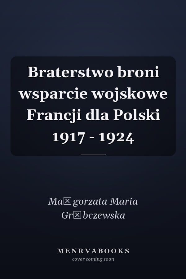 Braterstwo broni wsparcie wojskowe Francji dla Polski 1917 - 1924