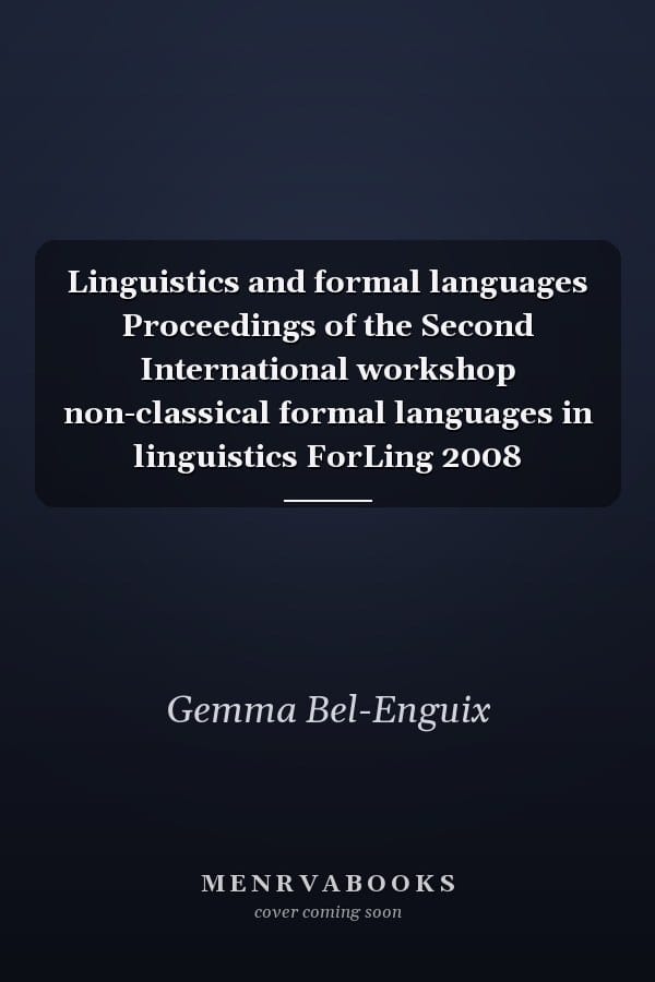 Linguistics and formal languages Proceedings of the Second International workshop non-classical formal languages in linguistics ForLing 2008