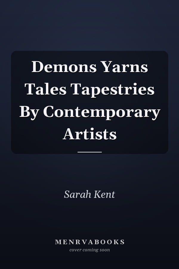 Demons Yarns Tales Tapestries By Contemporary Artists