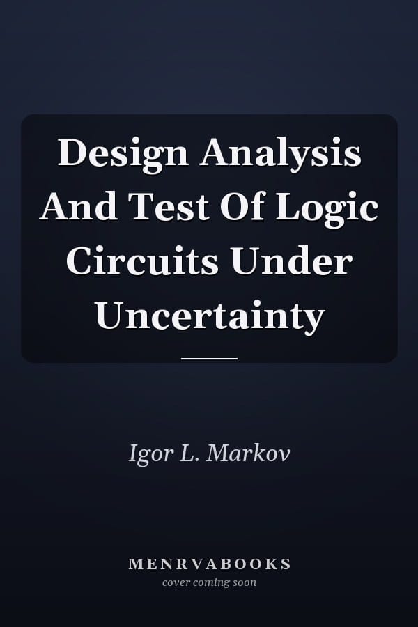 Design Analysis And Test Of Logic Circuits Under Uncertainty