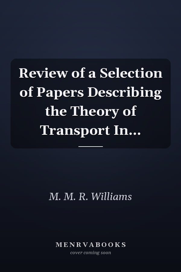 Review of a Selection of Papers Describing the Theory of Transport In...