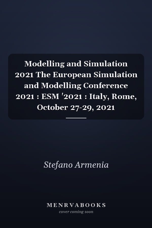 Modelling and Simulation 2021 The European Simulation and Modelling Conference 2021 : ESM '2021 : Italy, Rome, October 27-29, 2021