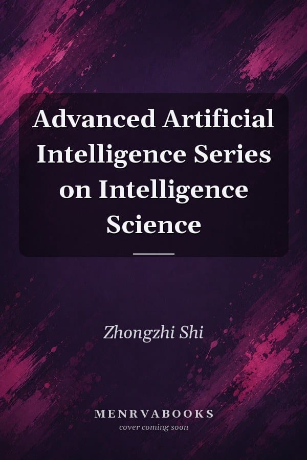 Advanced Artificial Intelligence
            
                Series on Intelligence Science