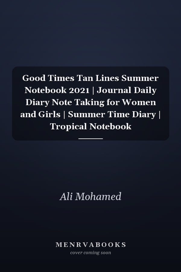 Good Times Tan Lines Summer Notebook 2021 | Journal Daily Diary Note Taking for Women and Girls | Summer Time Diary | Tropical Notebook