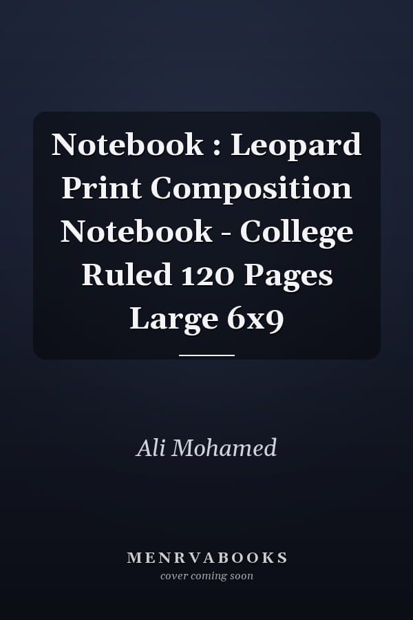 Notebook : Leopard Print Composition Notebook - College Ruled 120 Pages Large 6x9
