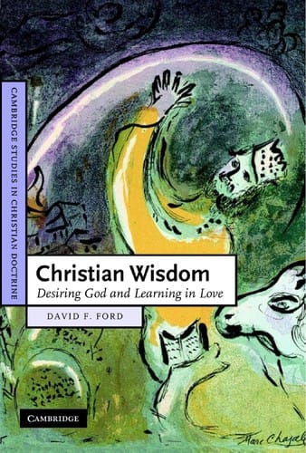 CHRISTIAN WISDOM: DESIRING GOD AND LEARNING IN LOVE