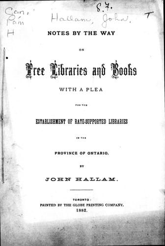 Notes by the way on free libraries and books, with a plea for the establishment of rate-supported libraries in the province of Ontario