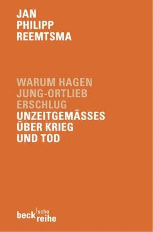 Warum Hagen Jung- Ortlieb erschlug. Unzeitgemäßes über Krieg und Tod