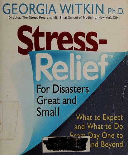 StressRelief for disasters great and small : what to expect and what to do from day one to year one and beyond