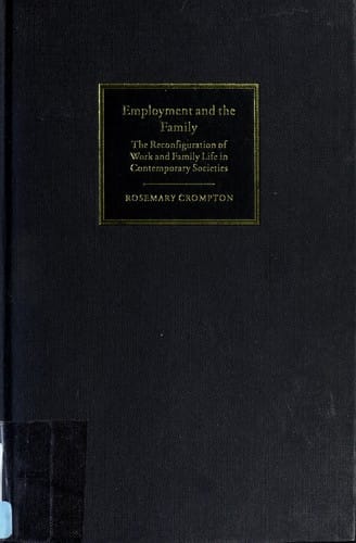 EMPLOYMENT AND THE FAMILY: THE RECONFIGURATION OF WORK AND FAMILY LIFE IN CONTEMPORARY SOCIETIES
