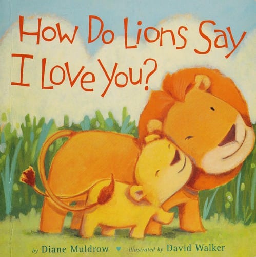 How do lions say I love you?