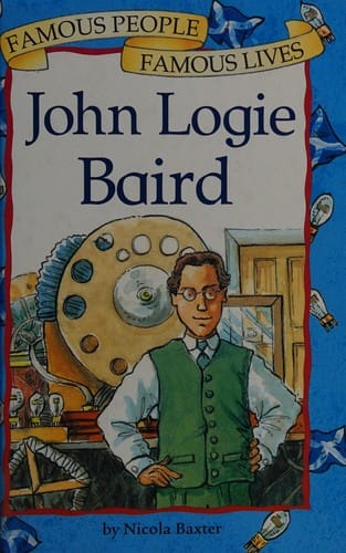John Logie Baird (Famous People, Famous Lives)