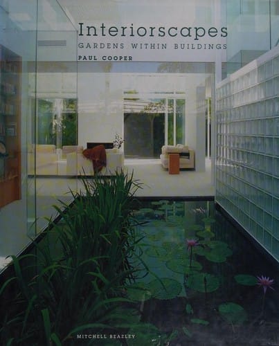 INTERIORSCAPES: GARDENS WITHIN BUILDINGS