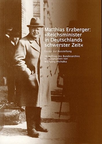 Matthias Erzberger: Reichsminister in Deutschlands schwerster Zeit. Essays zur Ausstellung von G unter Randecker und dem Bundesarchiv, Erinnerungsst atte f ur die Freiheitsbewegungen in der deutschen Geschichte, Rastatt
