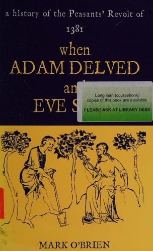 WHEN ADAM DELVED AND EVE SPAN: A HISTORY OF THE PEASANTS' REVOLT OF 1381