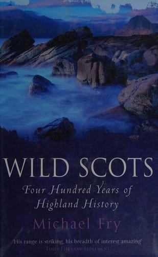 WILD SCOTS: FOUR HUNDRED YEARS OF HIGHLAND HISTORY