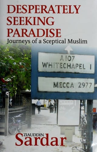 DESPERATELY SEEKING PARADISE: JOURNEYS OF A SCEPTICAL MUSLIM