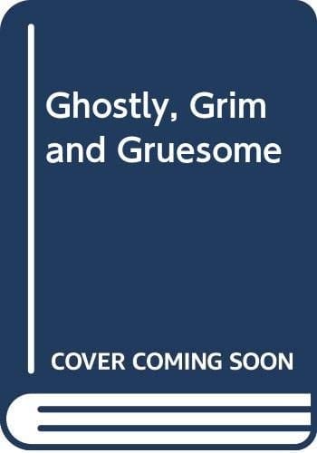 Ghostly, grim and gruesome