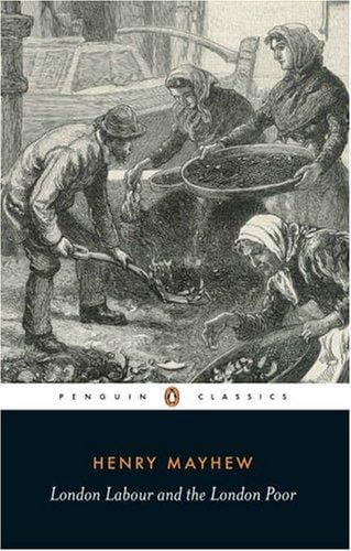 London Labour and the London Poor (Selections from Vol. I-IV)