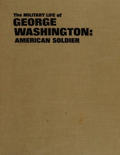 The military life of George Washington, American soldier