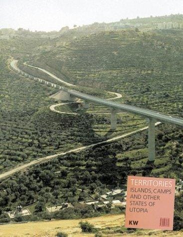 Territories: islands, camps and other states of utopia. Exhibition KW - Institute for contemporary art, Berlin, June 1 - August 25, 2003