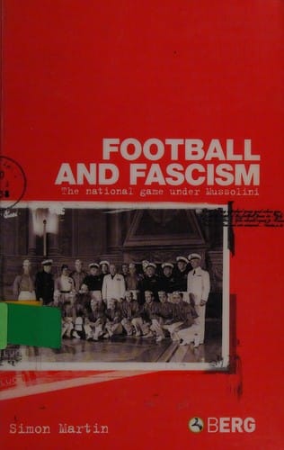FOOTBALL AND FASCISM: THE NATIONAL GAME UNDER MUSSOLINI