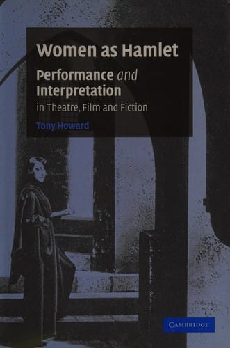 WOMEN AS HAMLET: PERFORMANCE AND INTERPRETATION IN THEATRE, FILM AND FICTION