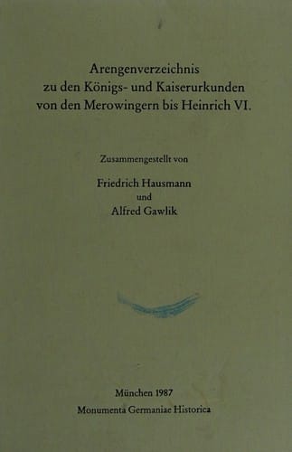 Arengenverzeichnis zu den Königs- und Kaiserurkunden von den Merowingern bis Heinrich VI