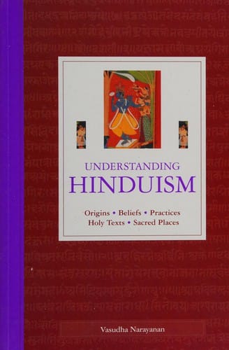 UNDERSTANDING HINDUISM: ORIGINS, BELIEFS, PRACTICES, HOLY TEXTS, SACRED PLACES