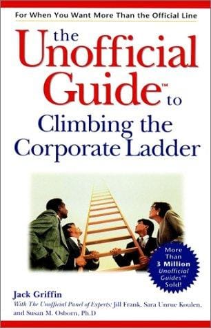The unofficial guide to climbing the corporate ladder