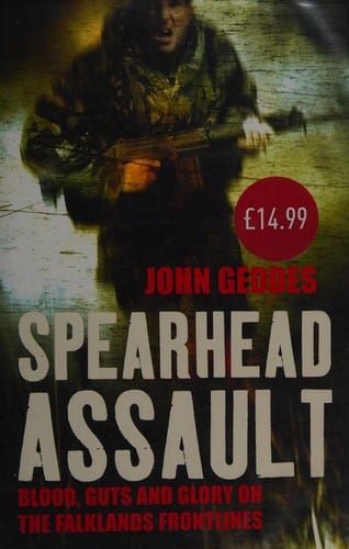 SPEARHEAD ASSAULT: BLOOD, GUTS AND GLORY ON THE FALKLANDS FRONT LINE