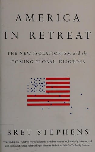 America in Retreat:  The New isolationism and the Coming Global Disorder