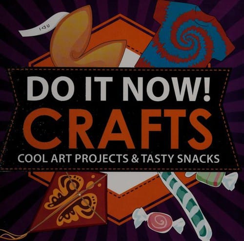 Do It Now Crafts Cool Art Projects Tasty Snacks