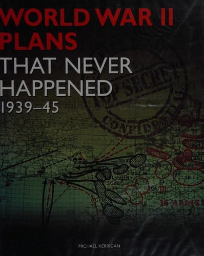 World War II plans that never happened 1939-45
