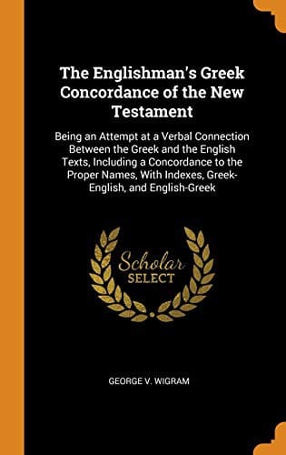 The Englishman's Greek concordance of the New Testament