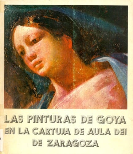 Las pinturas de Goya en la Cartuja de Nuestra Señora de Aula-Dei