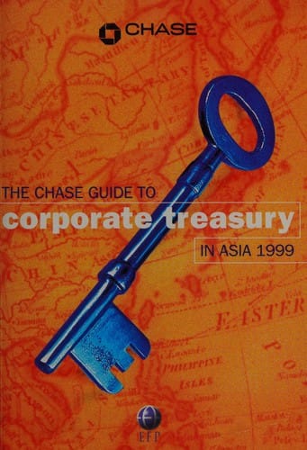 The Chase Guide to Corporate Treasury in Asia 1999