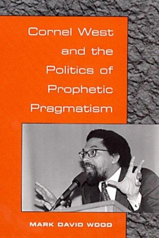 Cornel West and the politics of prophetic pragmatism